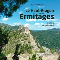 Le Haut-Aragon et ses ermitages : guide et légendes