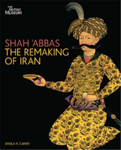 Shah´ Abbas The Remaking of Iran (Hardback)