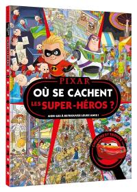 Où se cachent les super-héros ? : aide-les à retrouver leurs amis ! : cherche et trouve