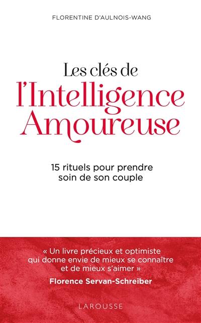 Les clés de l'intelligence amoureuse : 15 rituels pour prendre soin de son couple