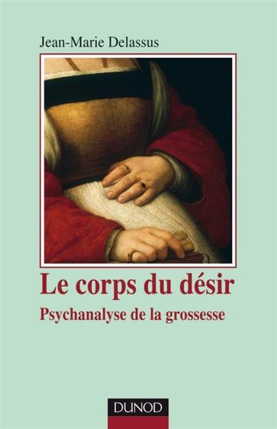 Le corps du désir : psychanalyse de la grossesse