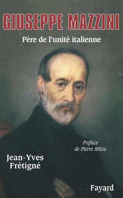 Giuseppe Mazzini : père de l'unité italienne