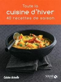 Toute la cuisine d'hiver : 40 recettes de saison