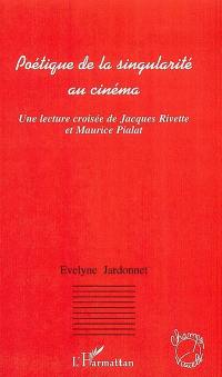 Poétique de la singularité au cinéma : une lecture croisée de Jacques Rivette et Maurice Pialat