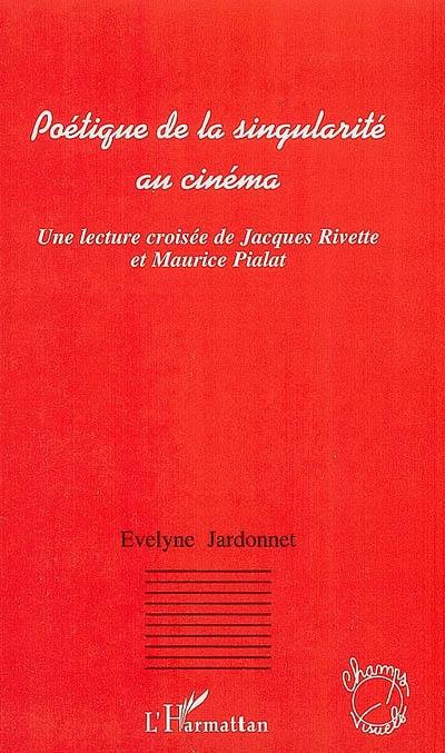 Poétique de la singularité au cinéma : une lecture croisée de Jacques Rivette et Maurice Pialat