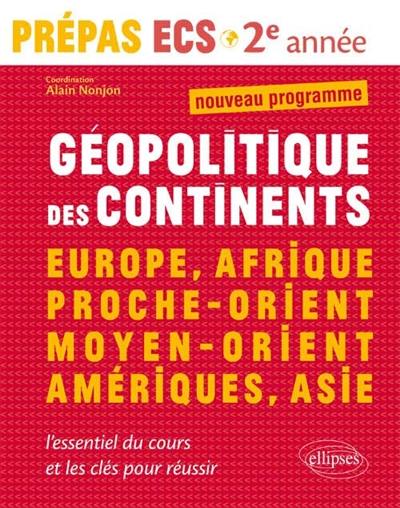 Géopolitique des continents : Europe, Afrique, Proche-Orient, Moyen-Orient, Amériques, Asie : nouveau programme, prépas ECS 2e année, modules 3 et 4