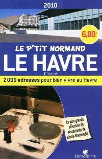 Le p'tit Normand Le Havre 2010 : 2.000 adresses pour bien vivre au Havre