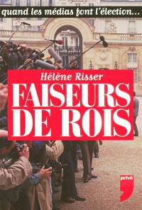 Faiseurs de rois : quand les médias font l'élection...