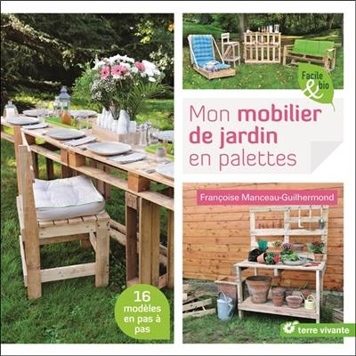 Mon mobilier de jardin en palettes : 16 modèles en pas à pas