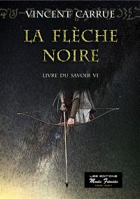 Livre du savoir. Vol. 6. La flèche noire