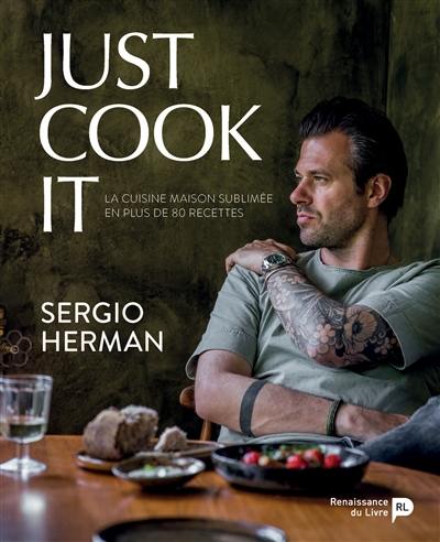 Just cook it : la cuisine maison sublimée en plus de 80 recettes