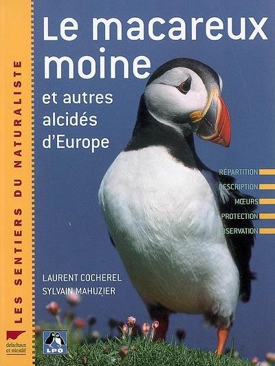 Le macareux moine et autres alcidés d'Europe : répartition, description, moeurs, protection, observation