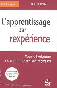 L'apprentissage par l'expérience : pour développer les compétences humaines stratégiques