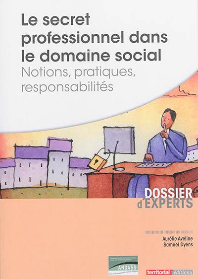 Le secret professionnel dans le domaine social : notions, pratiques, responsabilités