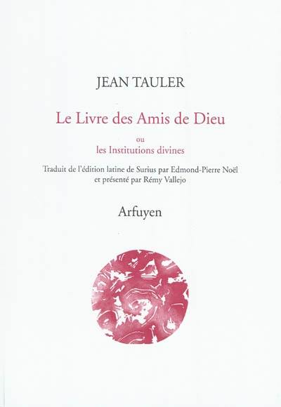 Le livre des amis de Dieu ou Les institutions divines