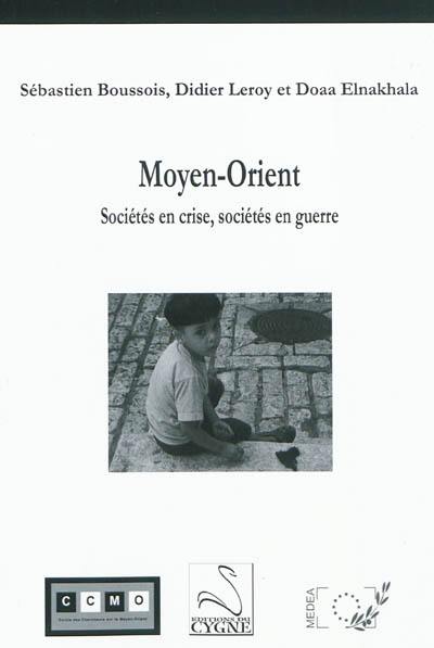 Moyen-Orient : sociétés en crise, sociétés en guerre