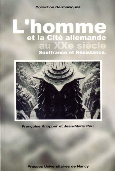 L'homme et la cité allemande au XXe siècle : souffrance et résistance