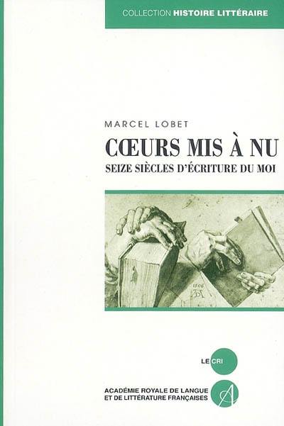 Coeurs mis à nu : seize siècles d'écriture du moi