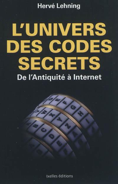 L'univers des codes secrets : de l'Antiquité à Internet