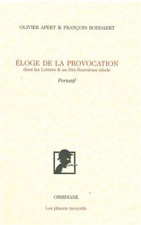 Eloge de la provocation dans les lettres & au dix-neuvième siècle : portatif