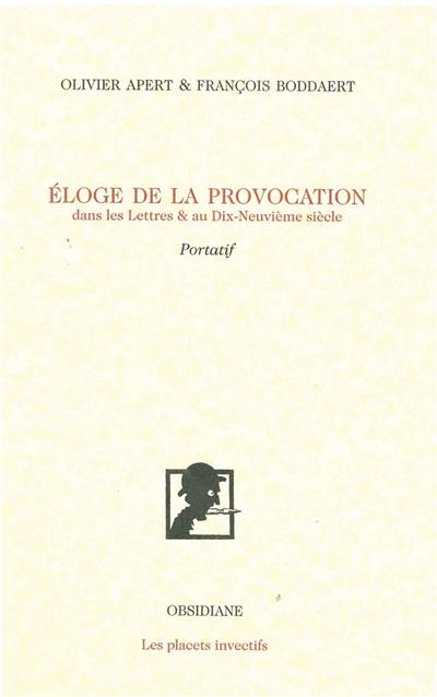 Eloge de la provocation dans les lettres & au dix-neuvième siècle : portatif