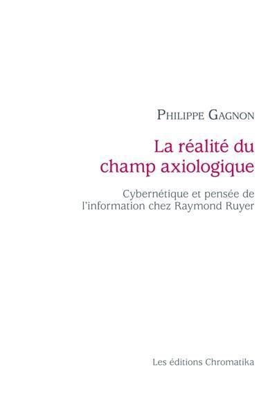 La réalité du champ axiologique : cybernétique et pensée de l'information chez Raymond Ruyer