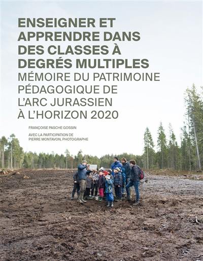 Enseigner et apprendre dans des classes à degrés multiples : mémoire du patrimoine pédagogique de l'arc jurassien à l'horizon 2020