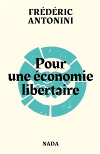 Pour une économie libertaire : pistes et réflexions