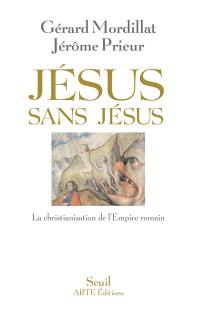 Jésus sans Jésus : la christianisation de l'Empire romain