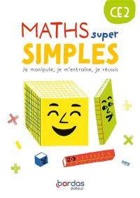 Maths super simples CE2 : je manipule, je m'entraîne, je réussis