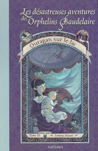 Les désastreuses aventures des orphelins Baudelaire. Vol. 3. Ouragan sur le lac