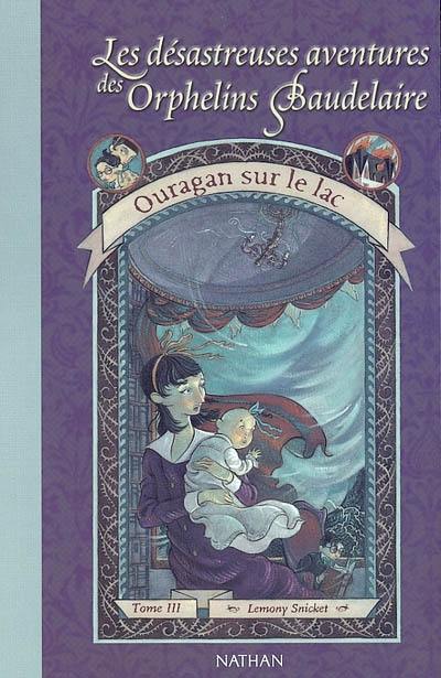 Les désastreuses aventures des orphelins Baudelaire. Vol. 3. Ouragan sur le lac