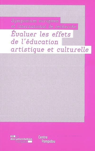 Evaluer les effets de l'éducation artistique et culturelle : symposium européen et international de recherche : les 10, 11 et 12 janvier 2007