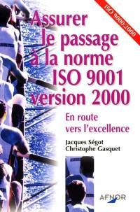 Assurer le passage à la norme ISO 9001 version 2000 : en route vers l'excellence