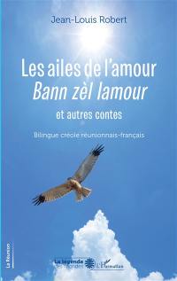 Les ailes de l'amour : et autres contes. Bann zèl lamour : et autres contes