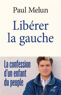 Libérer la gauche : la confession d'un enfant du peuple