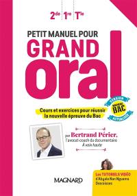 Petit manuel pour grand oral : 2de, 1re, terminale : cours et exercices pour réussir la nouvelle épreuve du bac