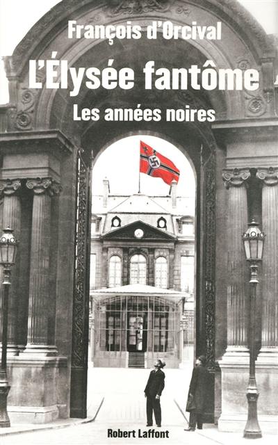 L'Elysée fantôme : les années noires