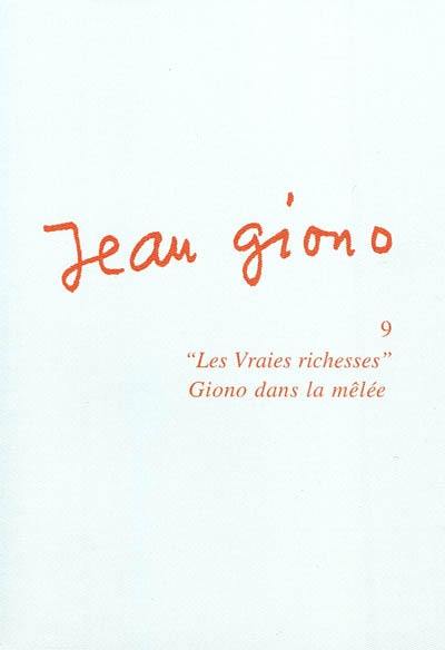 Jean Giono. Vol. 9. Les vraies richesses : Giono dans la mêlée