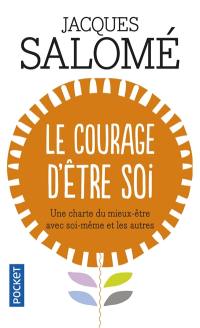 Le courage d'être soi : une charte du mieux-être avec soi-même et les autres