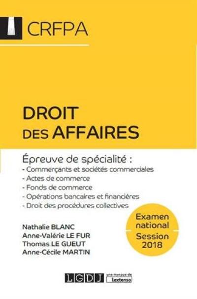 Droit des affaires : épreuve de spécialité : commerçants et sociétés commerciales, actes de commerces, fonds de commerce, opérations bancaires et financières, droit des procédures collectives