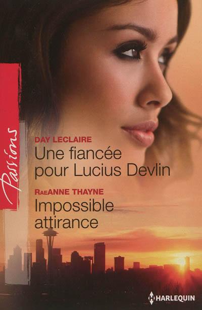 Une fiancée pour Lucius Devlin. Impossible attirance