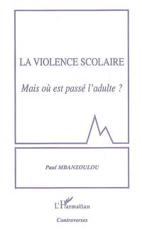 La violence scolaire : mais où est passé l'adulte ?