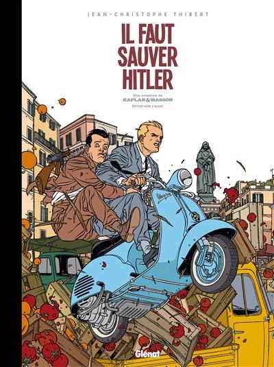 Une aventure de Kaplan & Masson : édition noir & blanc. Vol. 2. Il faut sauver Hitler