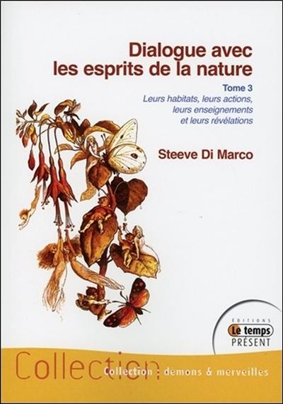 Dialogue avec les esprits de la nature : leurs habitats, leurs actions, leurs enseignements et leurs révélations. Vol. 3