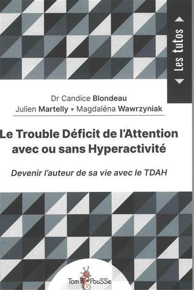 Le trouble déficit de l'attention avec ou sans hyperactivité : devenir l'auteur de sa vie avec le TDAH