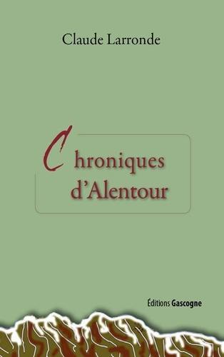 Chroniques d'alentour : du Béarn, Landes, Gascogne, Pays basque, Ariège-Languedoc, Espagne et d'ailleurs