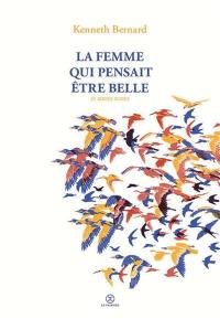 La femme qui pensait être belle : et autres textes