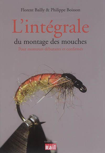 L'intégrale du montage des mouches : pour monteurs débutants et confirmés