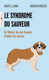 Le syndrome du sauveur : se libérer de son besoin d'aider les autres